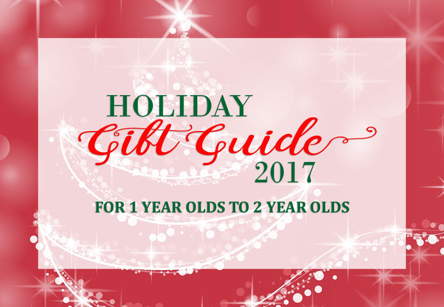 2017 Holiday Gift Guide for 1 Year Olds to 2 Year Olds