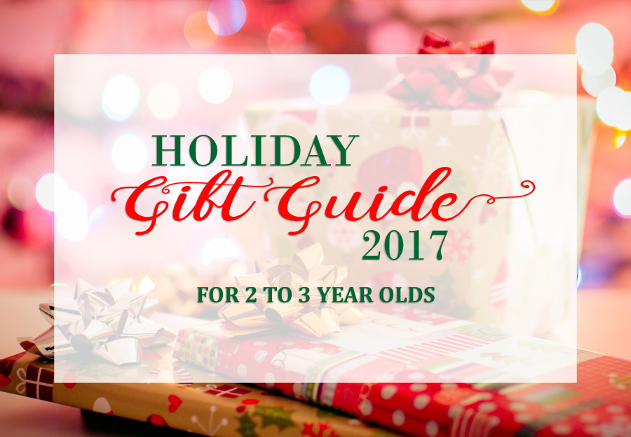 2017 Holiday Gift Guide for 2 Year Olds to 3 Year Olds